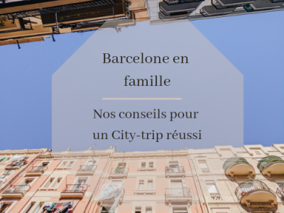 Barcelone en famille : nos conseils pour un city-trip réussi